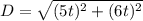 D=\sqrt{(5t)^2+(6t)^2}