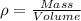 \rho=\frac{Mass}{Volume}