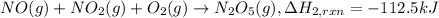 NO(g) + NO_2(g) + O_2(g)\rightarrow N_2O_5(g), \Delta H_{2,rxn} = -112.5 kJ
