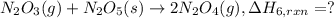 N_2O_3(g) + N_2O_5(s)\rightarrow 2N_2O_4(g),\Delta H_{6,rxn} = ?