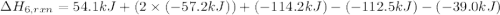 \Delta H_{6,rxn}=54.1 kJ+(2\times (-57.2 kJ))+(-114.2 kJ)-(-112.5 kJ)-(-39.0 kJ)