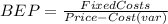 BEP=\frac{FixedCosts}{Price-Cost(var)}