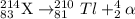 _{83}^{214}\textrm{X}\rightarrow _{81}^{210}Tl+_2^4\alpha