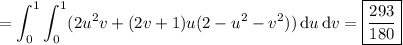 \displaystyle=\int_0^1\int_0^1(2u^2v+(2v+1)u(2-u^2-v^2))\,\mathrm du\,\mathrm dv=\boxed{\frac{293}{180}}