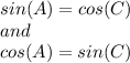 sin(A)=cos (C)\\and\\cos(A)=sin (C)