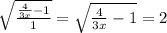 \sqrt{\frac{\frac{4}{3x}-1}{1}}=\sqrt{\frac{4}{3x}-1} =2