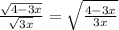 \frac{\sqrt{4-3x}}{\sqrt{3x} } =\sqrt{\frac{4-3x}{3x} }