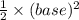 \frac{1}{2}\times (base)^2