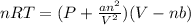 nRT = (P + \frac{an^{2}}{V^{2}})(V -nb)