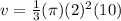 v  =  \frac{1}{3} (\pi)( {2})^{2} (10)
