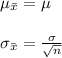 \begin{array}{l}\\{\mu _{\bar x}} = \mu \\\\{\sigma _{\bar x}} = \frac{\sigma }{{\sqrt n }}\\\end{array}