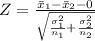 Z = \frac{\bar{x}_{1} - \bar{x}_{2}-0}{\sqrt{\frac{\sigma^{2}_{1}}{n_{1}}+\frac{\sigma^{2}_{2}}{n_{2}}}}