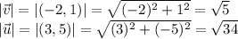 |\vec {v}|=|(-2, 1)|=\sqrt{(-2)^{2} +1^{2}}=\sqrt{5}\\|\vec {u}|=|(3, 5)|=\sqrt{(3)^{2} +(-5)^{2}}=\sqrt{34}