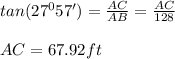tan(27^057')=\frac{AC}{AB}=\frac{AC}{128}\\\\AC=67.92ft