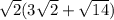 \sqrt{2} (3\sqrt{2} +\sqrt{14})