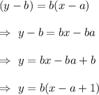 (y-b)=b(x-a)\\\\\Rightarrow\ y-b=bx-ba\\\\\Rightarrow\ y=bx-ba+b\\\\\Rightarrow\ y=b(x-a+1)