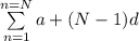 \sum\limits^{n=N}_{n=1} {a+(N-1)d}