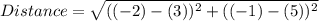 Distance = \sqrt{((-2)-(3))^{2} + ((-1)-(5))^{2} }
