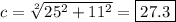 c=\sqrt[2]{25^2+11^2}=\boxed{27.3}