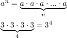 a^n=\underbrace{a\cdot a\cdot a\cdot ...\cdot a}_n\\\\\underbrace{3\cdot3\cdot3\cdot3}_{4}=3^4