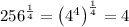 256^{\frac{1}{4}}=\left(4^4\right)^{\frac{1}{4}}=4