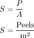 S = \displaystyle\frac{P}{A}\\\\S = \frac{\text{Peels}}{\text{m}^2}