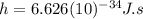 h=6.626(10)^{-34}J.s