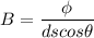 B =\dfrac{\phi}{ds cos \theta}