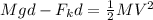 Mgd - F_kd = \frac{1}{2}MV^2