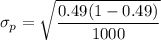 \sigma_p = \sqrt{\dfrac{0.49(1-0.49)}{1000}}
