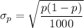 \sigma_p = \sqrt{\dfrac{p(1-p)}{1000}}