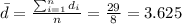 \bar d= \frac{\sum_{i=1}^n d_i}{n}= \frac{29}{8}=3.625
