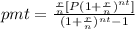 pmt=\frac{\frac{r}{n}[P(1+\frac{r}{n})^{nt}]}{(1+\frac{r}{n})^{nt}-1}