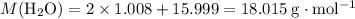 M(\rm H_2O) = 2\times 1.008 + 15.999 = 18.015\; g \cdot mol^{-1}