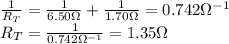 \frac{1}{R_T}=\frac{1}{6.50 \Omega}+\frac{1}{1.70\Omega}=0.742\Omega^{-1}\\R_T=\frac{1}{0.742 \Omega^{-1}}=1.35 \Omega