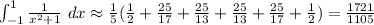 \int_{-1}^{1}\frac{1}{x^{2} + 1}\ dx \approx \frac{1}{5}(\frac{1}{2}+\frac{25}{17}+\frac{25}{13}+\frac{25}{13}+\frac{25}{17}+\frac{1}{2})=\frac{1721}{1105}