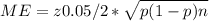 ME=z0.05/2*\sqrt{p(1-p)n}