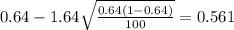 0.64 - 1.64 \sqrt{\frac{0.64(1-0.64)}{100}}=0.561