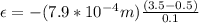 \epsilon = -(7.9*10^{-4}m)\frac{(3.5-0.5)}{0.1}