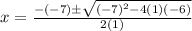 x=\frac{-(-7)\pm\sqrt{(-7)^2-4(1)(-6)}}{2(1)}