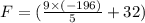 F= (\frac{9\times(-196)}{5}+32)