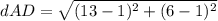 dAD=\sqrt{(13-1)^{2}+(6-1)^{2}}