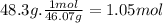 48.3g.\frac{1mol}{46.07g} =1.05mol