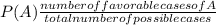 P(A)\frac{number of favorable cases of A}{total number of possible cases}