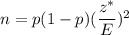 n= p(1-p)(\dfrac{z^*}{E})^2