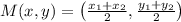 M(x, y)=\left(\frac{x_{1}+x_{2}}{2}, \frac{y_{1}+y_{2}}{2}\right)