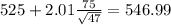 525+2.01\frac{75}{\sqrt{47}}=546.99