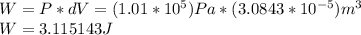 W = P * dV = (1.01 * 10^5)Pa * (3.0843*10^{-5})m^3\\W = 3.115143J