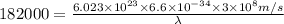 182000=\frac{6.023\times 10^{23}\times 6.6\times 10^{-34}\times 3\times 10^8m/s}{\lambda}
