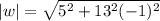 |w|=\sqrt{5^2+13^2(-1)^2}
